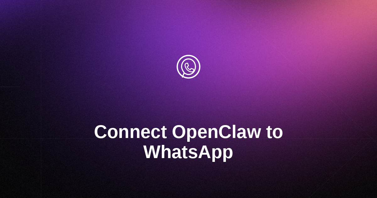 How to Connect OpenClaw to WhatsApp