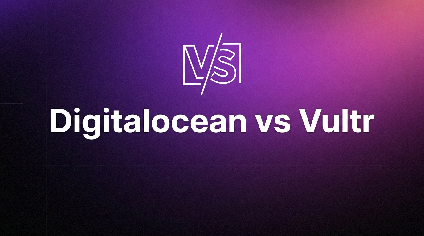 DigitalOcean vs Vultr: Which Cloud Platform Is Better?