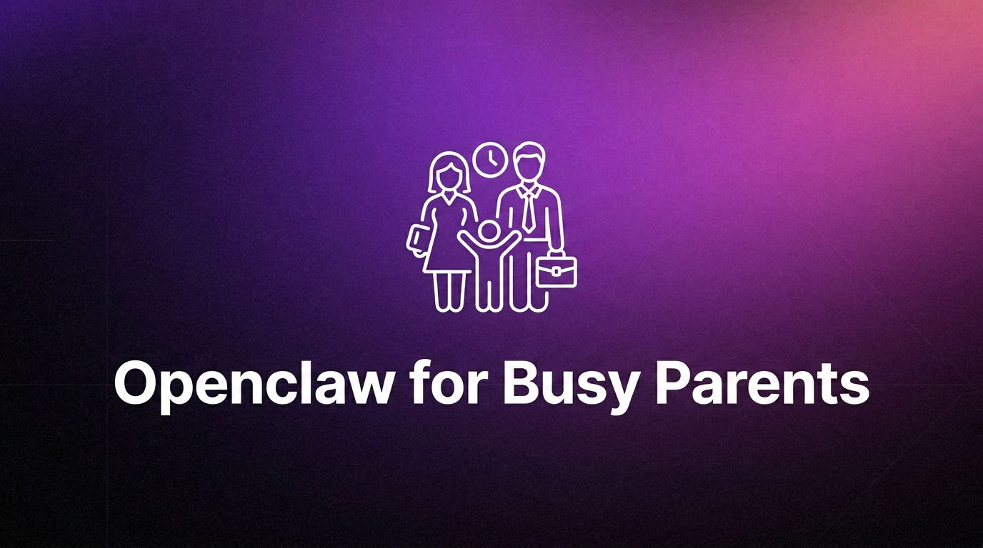 OpenClaw for Busy Parents: Manage Family Schedules and Tasks