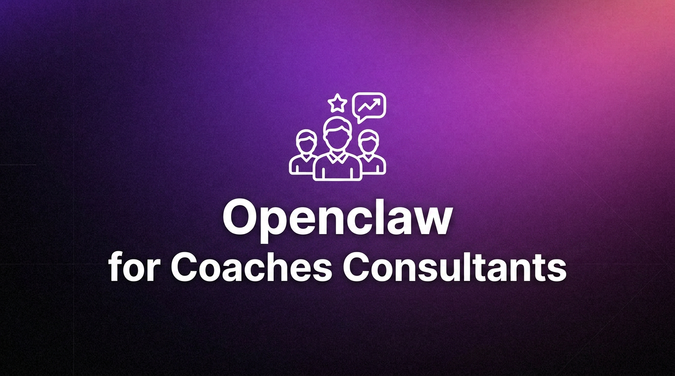 OpenClaw for Coaches & Consultants: Automate Client Workflows