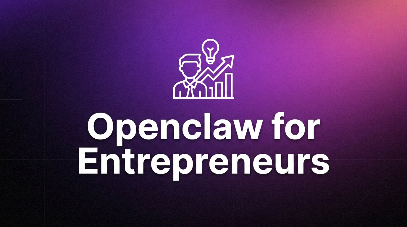OpenClaw for Entrepreneurs: AI Assistant for Modern Founders
