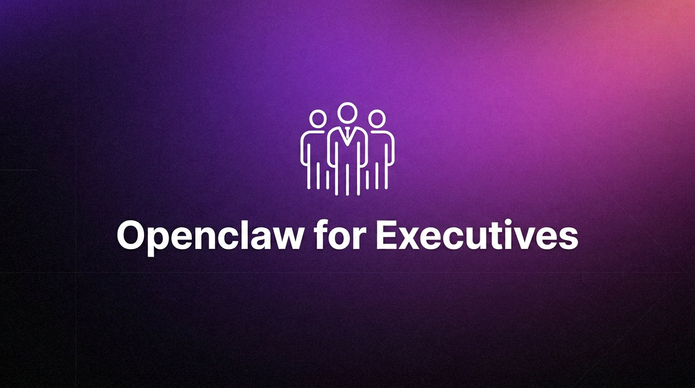 OpenClaw for Executives: AI Executives Assistant for Leadership Teams