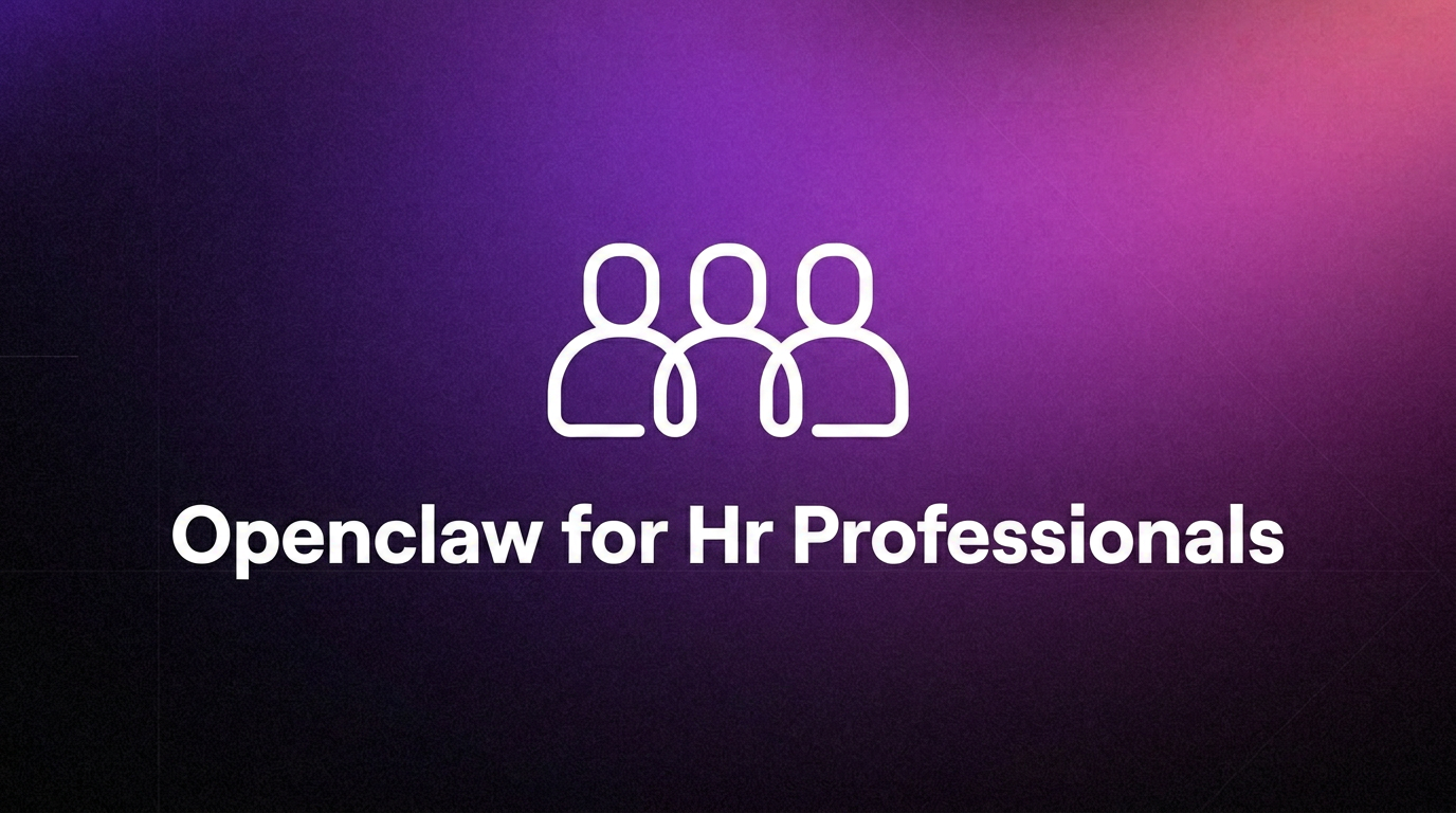 OpenClaw for HR Professionals: AI Assistant to Automate Onboarding & HR Workflows
