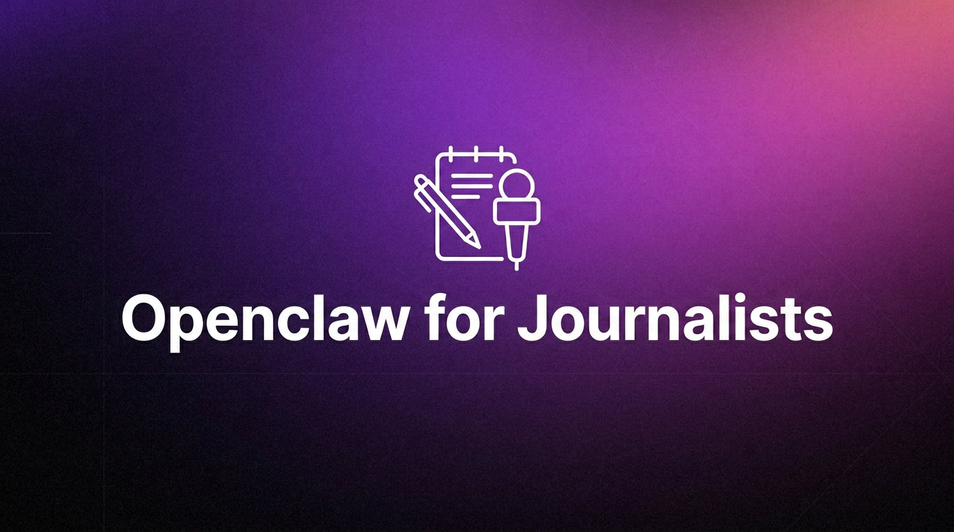 OpenClaw For Journalists: AI Assistant For Reporting Work