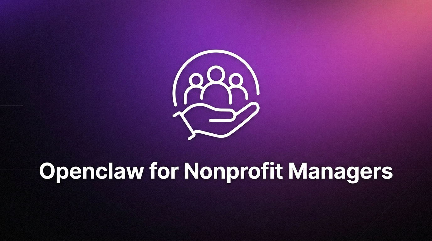 OpenClaw for Nonprofit Managers – AI Assistant for Nonprofit Managers