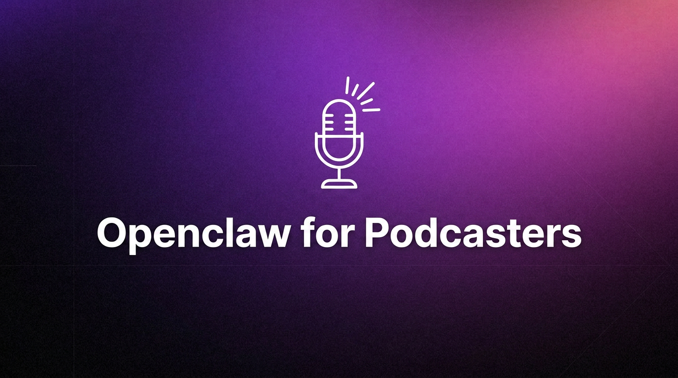 OpenClaw For Podcasters: AI Assistant For Podcast Producers