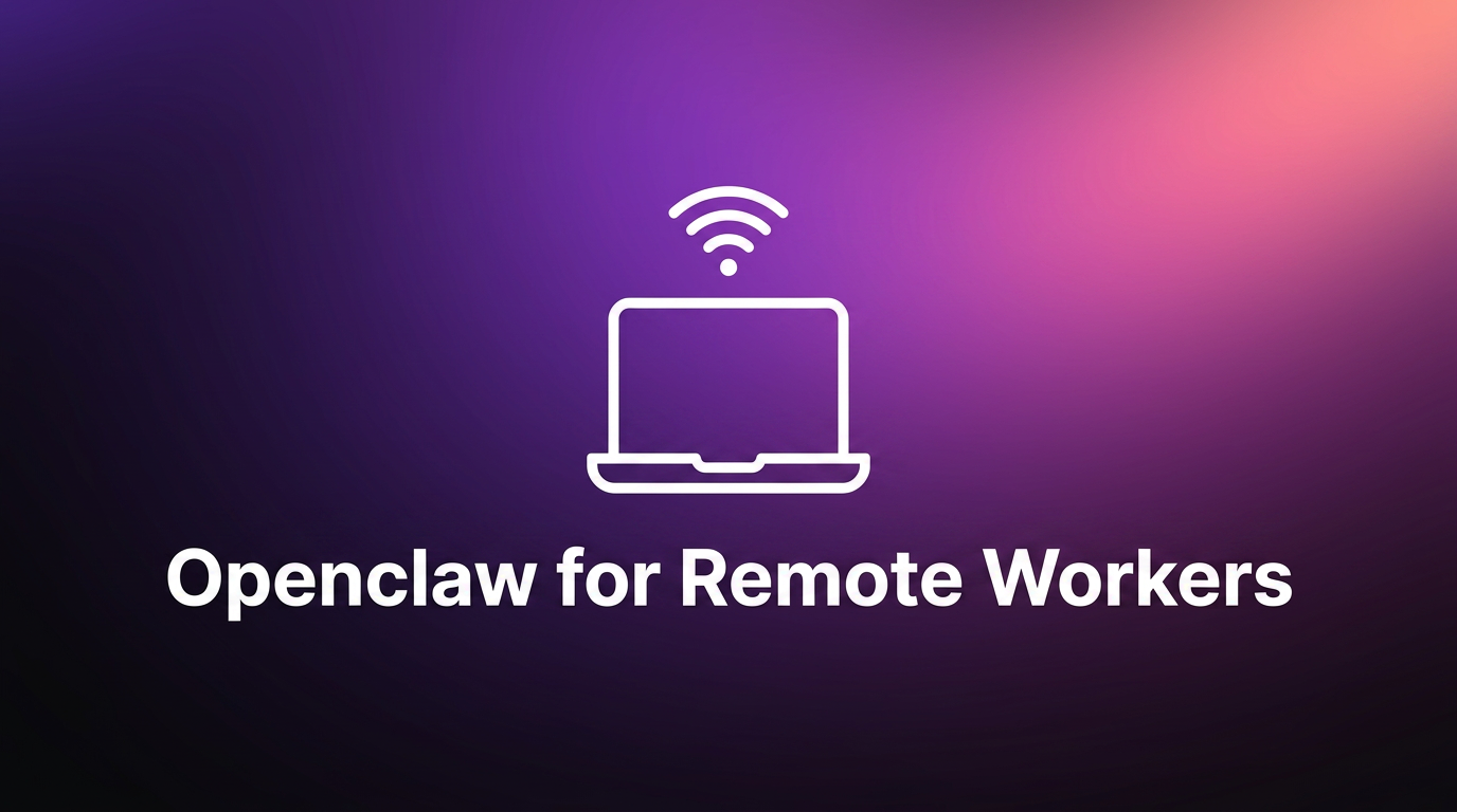 OpenClaw For Remote Workers | AI Assistant Guide