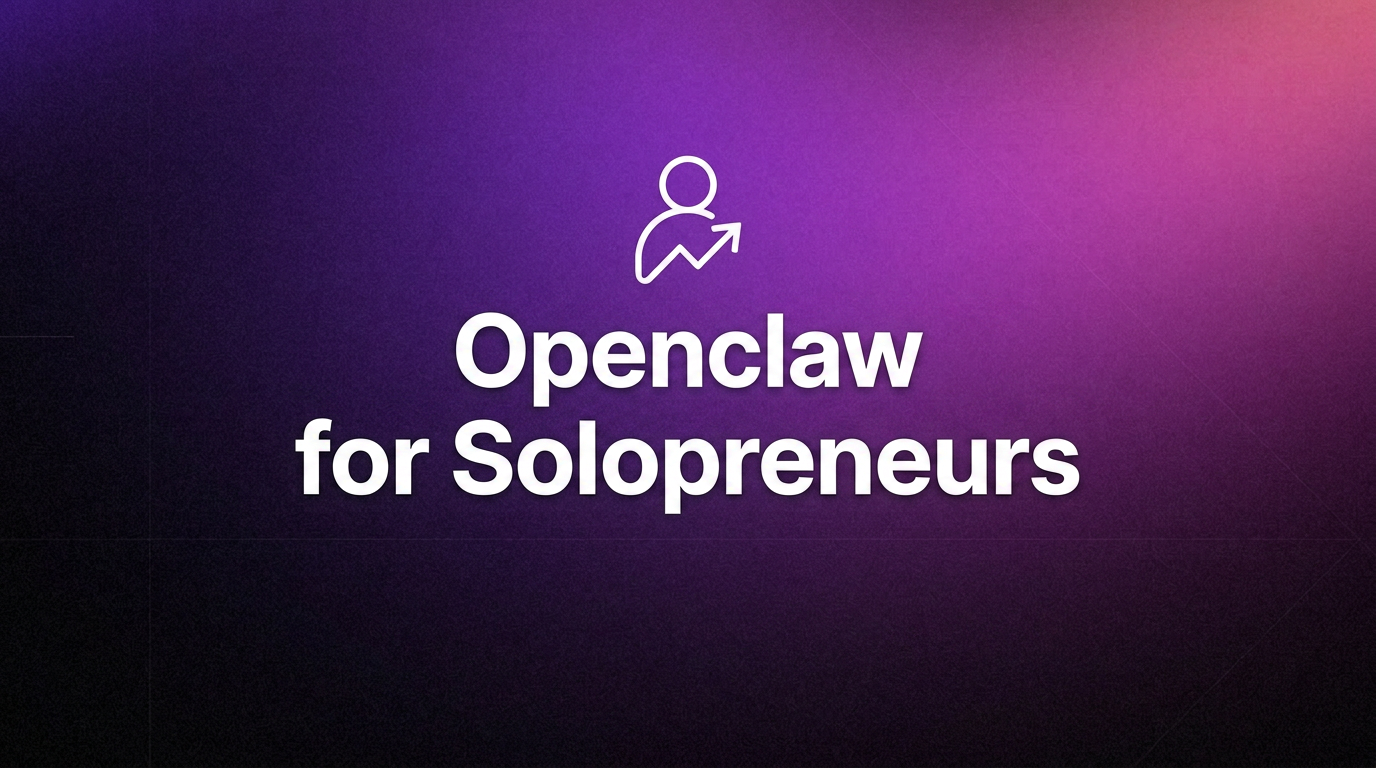 OpenClaw for Solopreneurs: AI Assistant for Solopreneurs