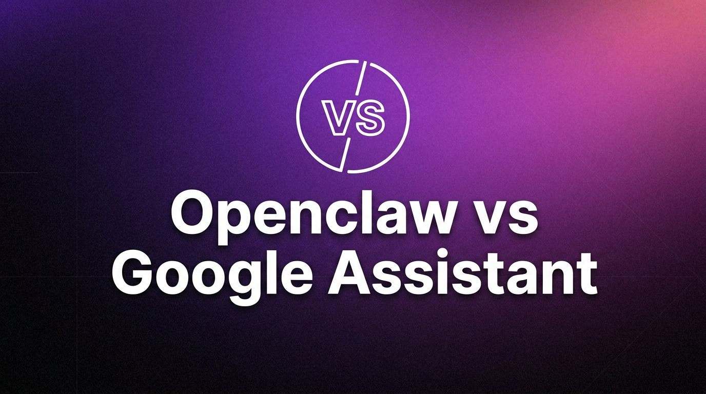 OpenClaw vs Google Assistant: Which One Should You Use?